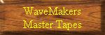 WaveMakers Master Tapes